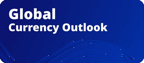 The Xe Global Currency Outlook .